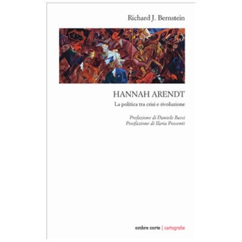 Richard J. Bernstein - Hannah Arendt. La Politica Tra Crisi E Rivoluzione - Foto 1