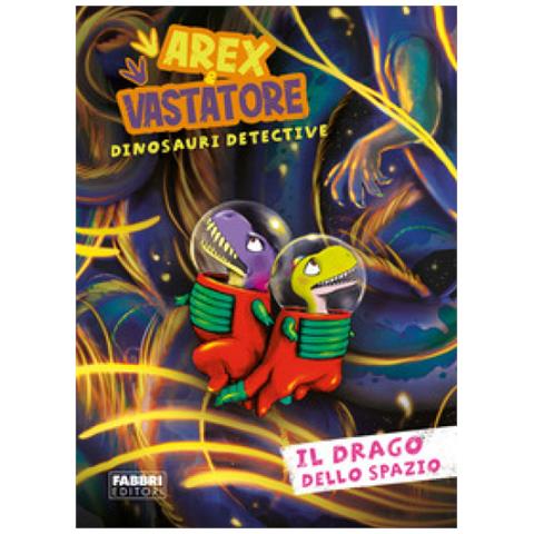 Giulio Ingrosso - Il Drago Dello Spazio. Arex E Vastatore, Dinosauri Detective - Foto 1