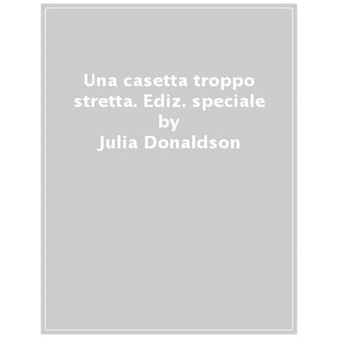 Julia Donaldson - Una Casetta Troppo Stretta. 30 Anni. Ediz. Speciale - Foto 1