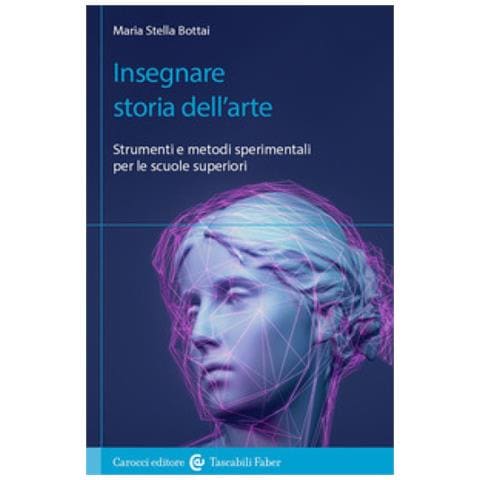 Maria Stella Bottai - Insegnare Storia Dell'arte. Strumenti E Metodi Sperimentali Per Le Scuole Superiori - Foto 1