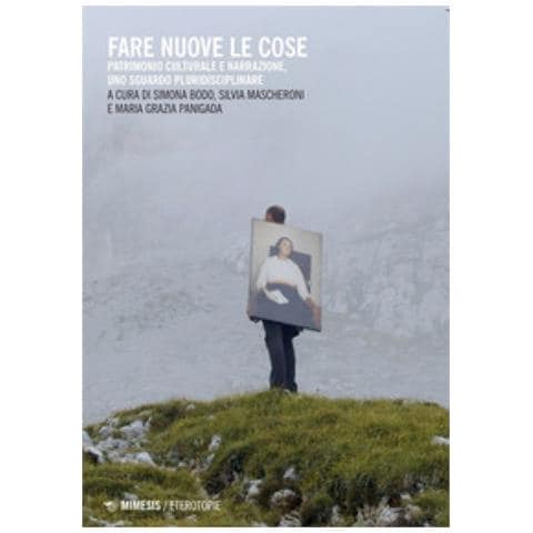 Simona Bodo - Fare nuove le cose. Patrimonio culturale e narrazione, uno sguardo pluridisciplinare - Foto 1