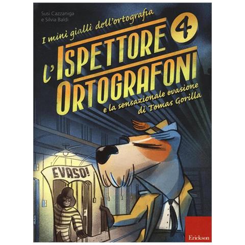 Susi Cazzaniga - L'ispettore Ortografoni e la sensazionale evasione di Tomas Gorilla. I mini gialli dell'ortografia. Vol. 4 - Foto 1