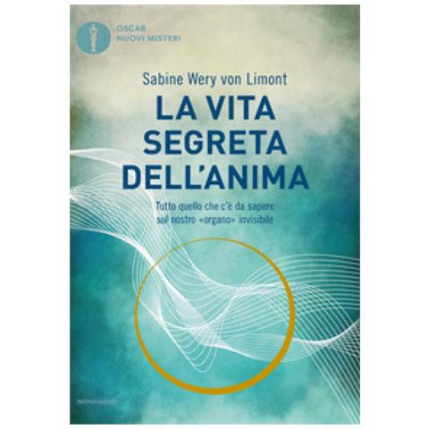 Sabine Wery Von Limont - La Vita Segreta Dell'anima. Tutto Quello Che C'è Da Sapere Sul Nostro «organo» Invisibile - Foto 1