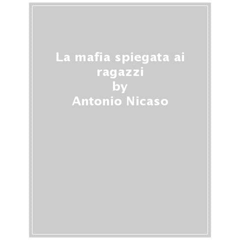 Antonio Nicaso - La Mafia Spiegata Ai Ragazzi - Foto 1