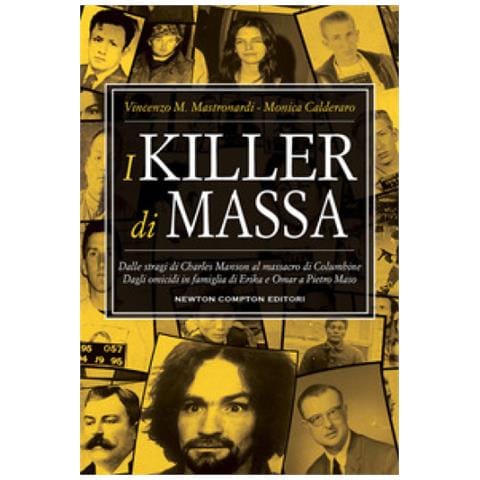 Vincenzo Maria Mastronardi - I killer di massa. Dalle stragi di Charles Manson al massacro di Columbine. Dagli omicidi in famiglia di Erika e Omar a Pietro Maso - Foto 1