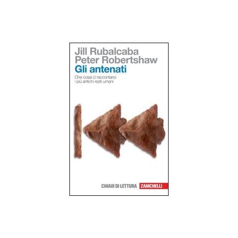 Jill Rubalcaba - Gli antenati. Che cosa ci raccontano i più antichi resti umani - Foto 1