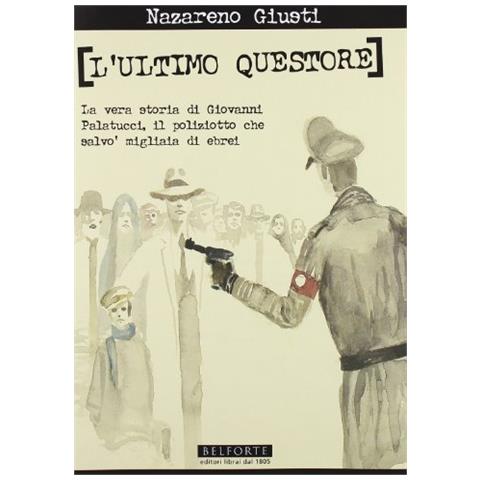 Nazareno Giusti - L'ultimo questore. La vera storia di Giovanni Palatucci, il poliziotto che salvò migliaia di ebrei - Foto 1