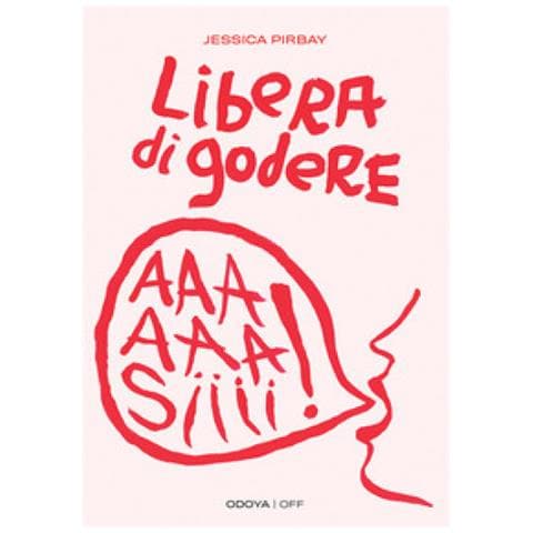 Jessica Pirbay - Libera Di Godere. Per Una Sessualità Potente E Orgasmica - Foto 1