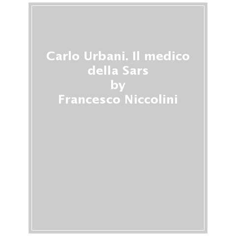 Francesco Niccolini - Carlo Urbani. Il medico della Sars - Foto 1