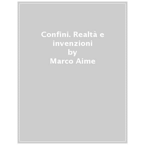 Marco Aime - Confini. Realtà e invenzioni - Foto 1