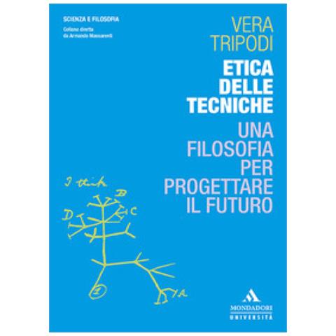 Vera Tripodi - Etica Delle Tecniche. Una Filosofia Per Progettare Il Futuro - Foto 1