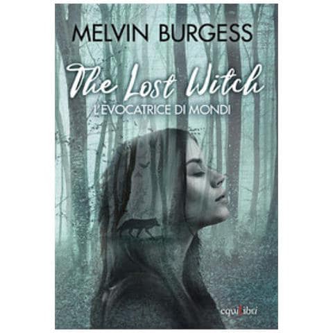 Melvin Burgess - The Lost Witch. L'evocatrice Di Mondi - Foto 1