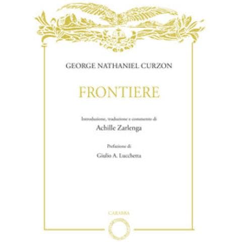 Achille Zarlenga - George Nathaniel Curzon. Frontiere - Foto 1