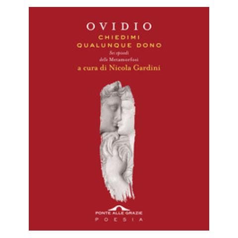 P. Nasone Ovidio - Chiedimi qualunque dono. Sei episodi delle «Metamorfosi» - Foto 1