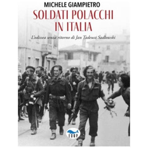 Michele Giampietro - Soldati Polacchi In Italia. L'odissea Senza Ritorno Di Jan Tadeusz Sadlowski - Foto 1
