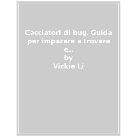 Vickie Li - Cacciatori Di Bug. Guida Per Imparare A Trovare E Riportare Vulnerabilità Web - Foto 1