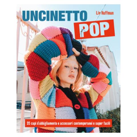 Liv Huffman - Uncinetto Pop. 35 Capi D'abbigliamento E Accessori Contemporanei E Super Facili - Foto 1