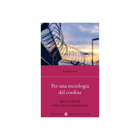 Ilaria Riccioni - Per una sociologia dei confini. Spazio e identità nella società contemporanea - Foto 1