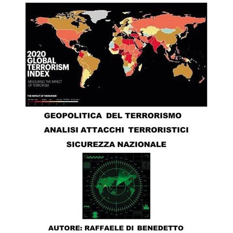 Raffaele Di Benedetto - Geopolitica del terrorismo. Analisi attacchi terroristici. Sicurezza nazionale - Foto 1