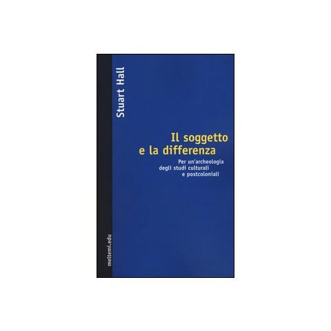 Stuart Hall - Il soggetto e la differenza. Per un'archeologia degli studi culturali e postcoloniali - Foto 2