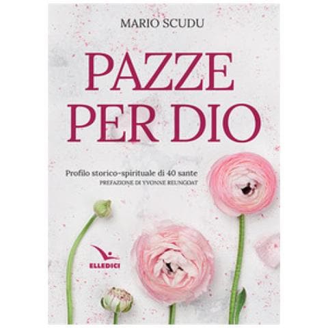 Mario Scudu - Pazze per Dio. Profilo storico-spirituale di 40 sante - Foto 1