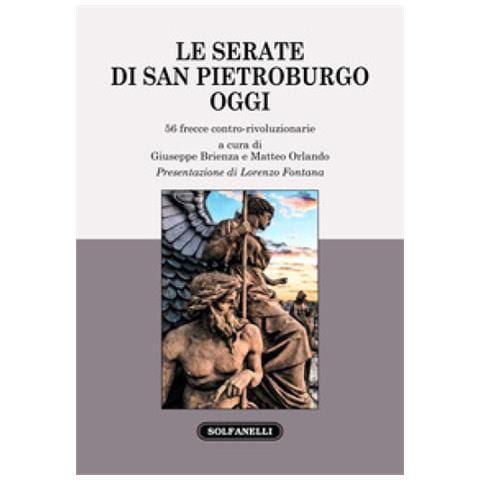 Lorenzo Fontana - Le serate di San Pietroburgo oggi. 56 frecce contro-rivoluzionarie - Foto 1