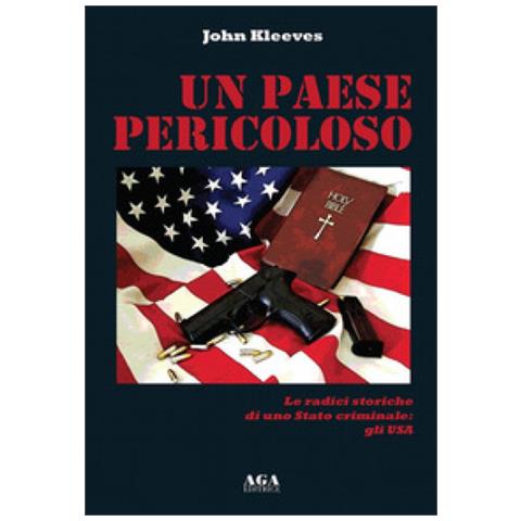 John Kleeves - Un Paese Pericoloso. Le Radici Storiche Di Uno Stato Criminale: Gli Usa - Foto 1