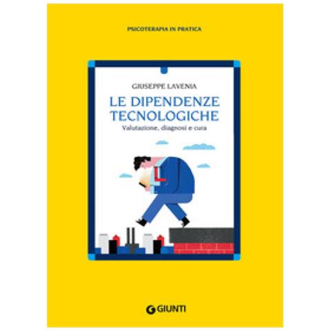Giuseppe Lavenia - Le Dipendenze Tecnologiche. Valutazione, Diagnosi E Cura - Foto 1