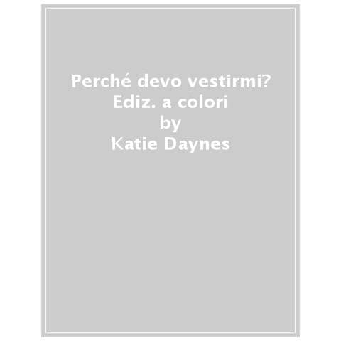 Katie Daynes - Perché Devo Vestirmi? Ediz. A Colori - Foto 1