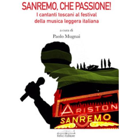 Paolo Mugnai - Sanremo, che passione! I cantanti toscani al Festival della musica leggera italiana - Foto 1