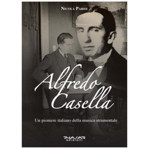 Nicola Parisi - Alfredo Casella. Un Pioniere Italiano Della Musica Strumentale - Foto 1