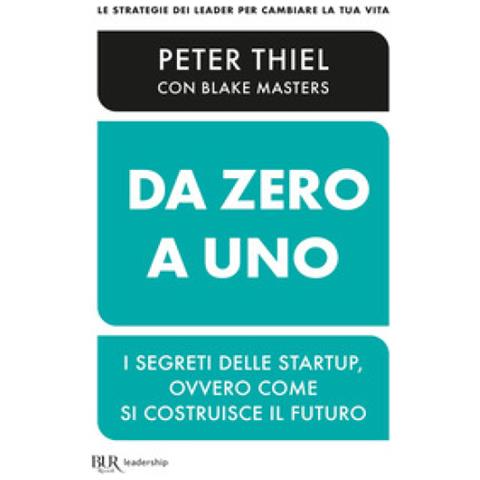 Peter Thiel - Da zero a uno. I segreti delle startup, ovvero come si costruisce il futuro - Foto 1