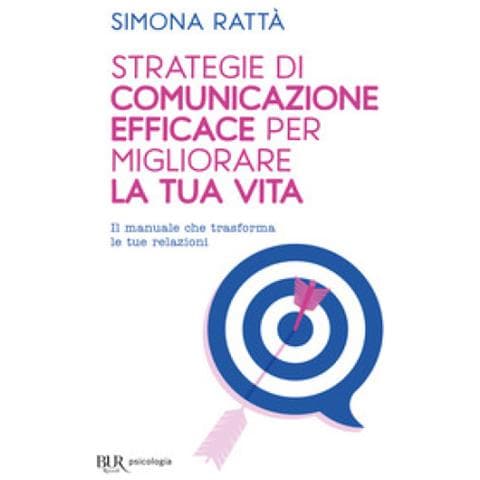 Simona Rattà - Strategie Di Comunicazione Efficace Per Migliorare La Tua Vita. Il Manuale Che Trasforma Le Tue Relazioni - Foto 1
