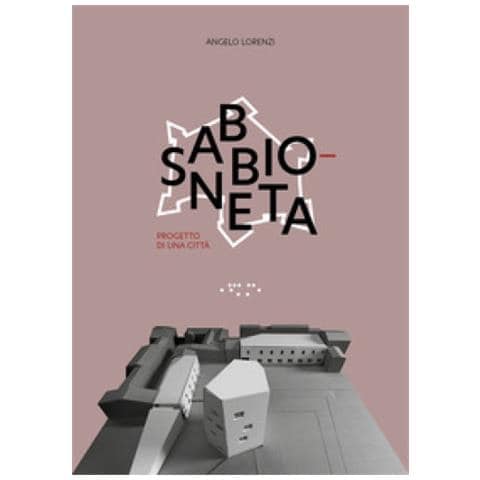 Angelo Lorenzi - Sabbioneta. Progetto Di Una Città - Foto 1