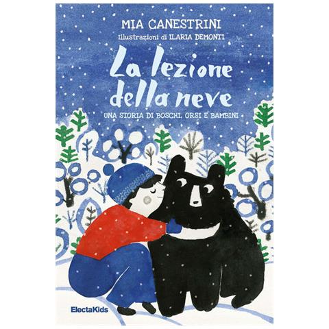 Mia Canestrini - La lezione della neve. Una storia di boschi, orsi e bambini - Foto 1