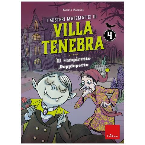 Valeria Razzini - I misteri matematici di villa Tenebra. Vol. 4: Il vampiretto Doppiopetto - Foto 1