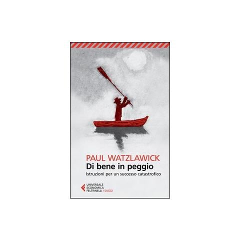 Paul Watzlawick - Di bene in peggio. Istruzioni per un successo catastrofico - Foto 1