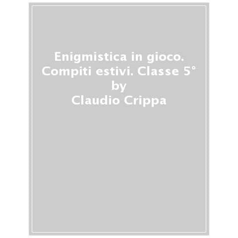 Claudio Crippa - Edo & Lara e la missione in barca a vela. Enigmistica in gioco. Compiti estivi. Classe 5° - Foto 1