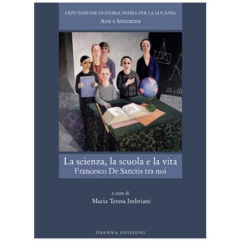 Maria Teresa Imbriani - La scienza, la scuola e la vita. Francesco De Sanctis tra noi - Foto 1