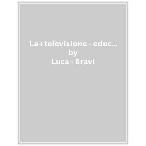 Luca Bravi - La Televisione Educativa In Italia. Un Percorso Di Storia Sociale Dell'educazione - Foto 1