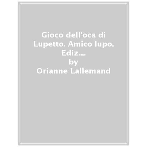 Orianne Lallemand - Il Gioco Dell'oca Di Lupetto. Amico Lupo. Ediz. A Colori. Con Dado Di Legno. Con 4 Segnalini Di Legno - Foto 1