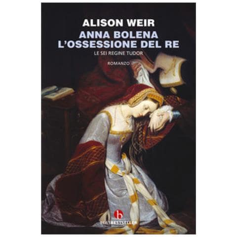 Alison Weir - Anna Bolena. L'ossessione Del Re. Le Sei Regine Tudor - Foto 1