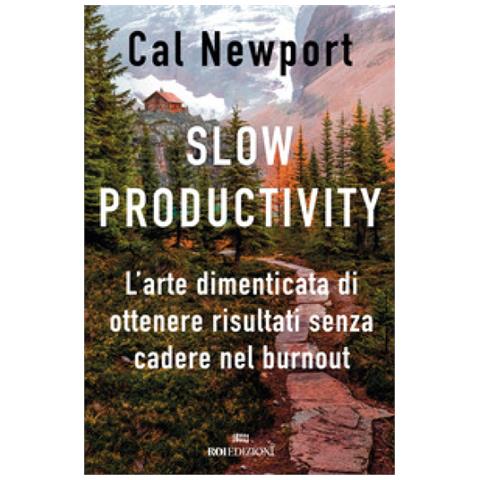 Cal Newport - Slow Productivity. L'arte Dimenticata Di Essere Efficaci Evitando Il Burnout - Foto 1