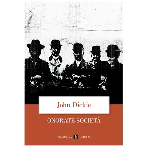 John Dickie - Onorate società. L'ascesa della mafia, della camorra e della 'ndrangheta - Foto 1