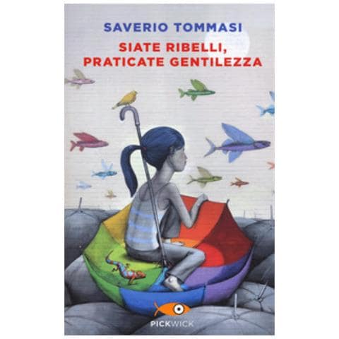 Saverio Tommasi - Siate Ribelli, Praticate Gentilezza - Foto 1