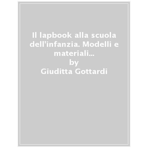 Giuditta Gottardi - Il lapbook alla scuola dell'infanzia. Modelli e materiali per apprendere insieme con creatività - Foto 1