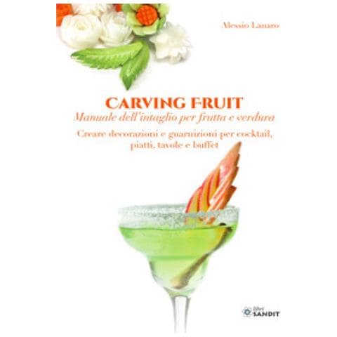 Alessio Lanaro - Carving Fruit. Manuale Dell'intaglio Per Frutta E Verdura. Creare Decorazioni E Guarnizioni Per Cocktail, Piatti, Tavole E Buffet - Foto 1