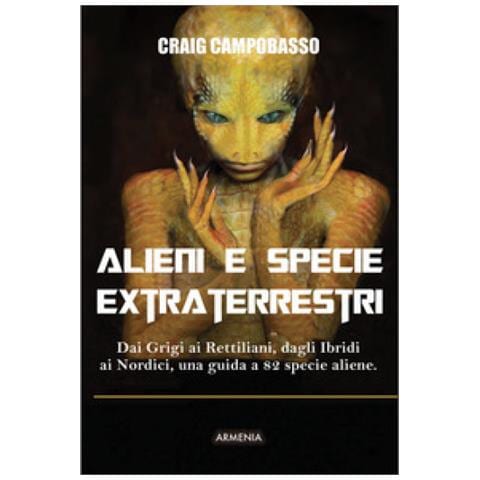 Craig Campobasso - Alieni E Specie Extraterrestri. Dai Grigi Ai Rettiliani, Dagli Ibridi Ai Nordici, Una Guida A 82 Specie Aliene - Foto 1