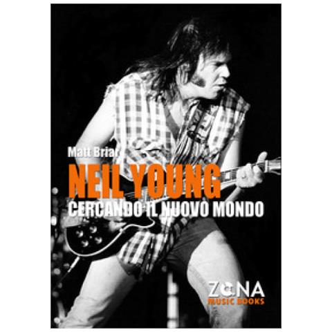 Matt Briar - Neil Young. Cercando Il Nuovo Mondo - Foto 1