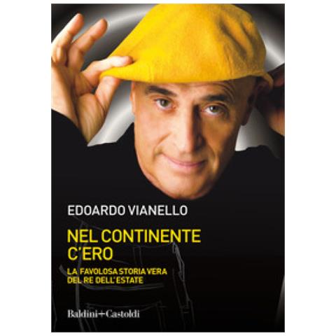 Edoardo Vianello - Nel Continente C'ero. La Favolosa Storia Vera Del Re Dell'estate - Foto 1